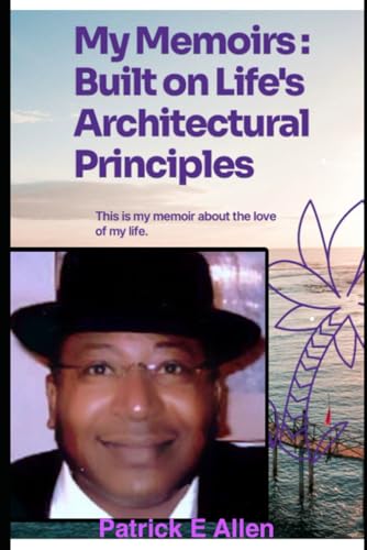 My Memoirs: Built on Life's Architectural principles My Memoirs: Built on Life's Architectural principles von Independently published
