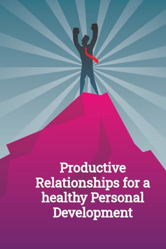 Productive Relationships for a Healthy Personal Development Productive Relationships for a Healthy Personal Development von Independently published