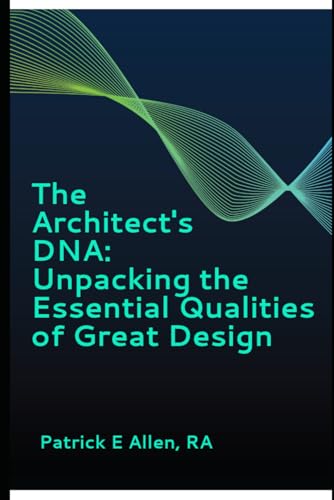 The Architect's DNA: Unpacking the Essential Qualities of Great Design The Architect's DNA: Unpacking the Essential Qualities of Great Design von Independently published