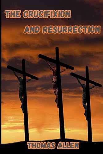 THE CRUCIFIXION AND RESURRECTION (NEW TESTAMENT STORIES, Band 7) von THOMAS ALLEN