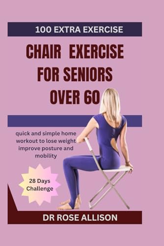 CHAIR EXERCISES FOR SENIORS OVER 60: quick and simple home workout to lose weight improve posture and mobility von Independently published