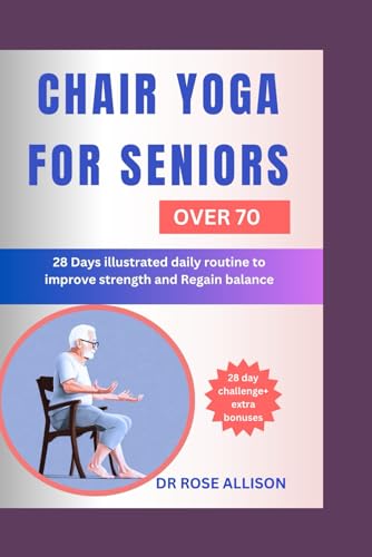 CHAIR YOGA FOR SENIORS OVER 70: 28 Days illustrated daily routine to improve strength and Regain balance von Independently published