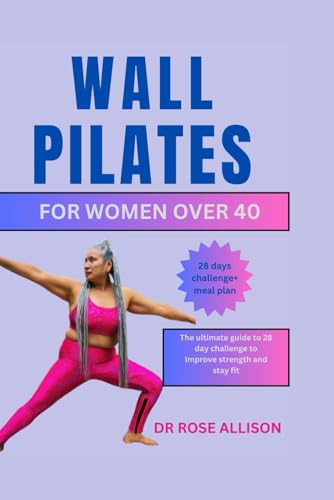 WALL PILATES FOR WOMEN OVER 40: The ultimate guide to 28 day challenge to Improve strength and stay fit von Independently published