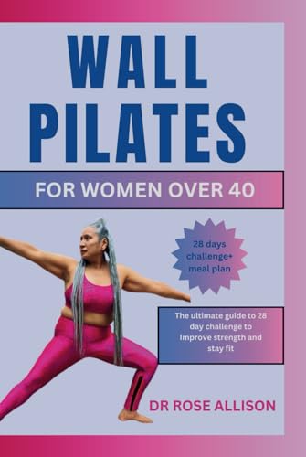 WALL PILATES FOR WOMEN OVER 40: The ultimate guide to 28 day challenge to Improve strength and stay fit von Independently published