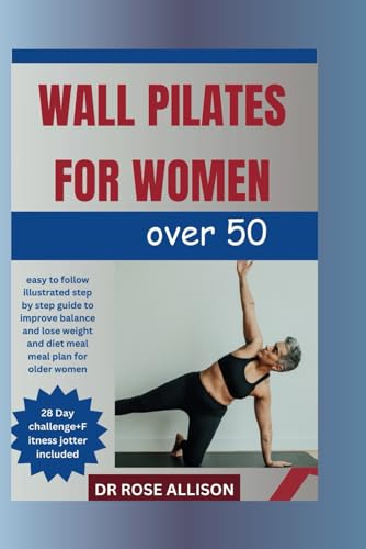 WALL PILATES FOR WOMEN OVER 50: Easy to follow illustrated step by step guide to improve balance and lose weight and diet meal meal plan for older women von Independently published
