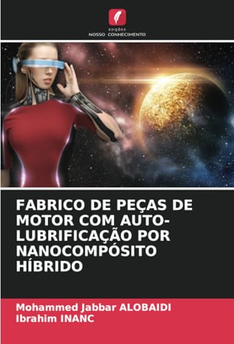 FABRICO DE PEÇAS DE MOTOR COM AUTO-LUBRIFICAÇÃO POR NANOCOMPÓSITO HÍBRIDO von Edições Nosso Conhecimento