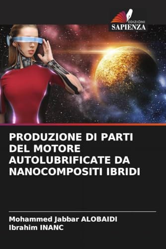 PRODUZIONE DI PARTI DEL MOTORE AUTOLUBRIFICATE DA NANOCOMPOSITI IBRIDI von Edizioni Sapienza