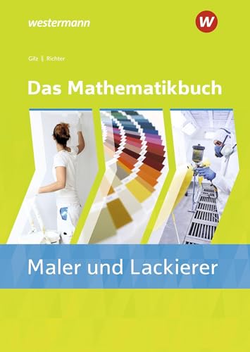 Das Mathematikbuch für Maler/-innen und Lackierer/-innen: Schülerband (Das Mathematikbuch für Maler und Lackierer)