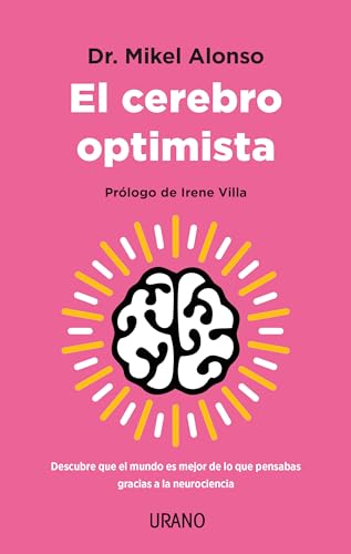 El cerebro optimista: Descubre que el mundo es mejor de lo que pensabas gracias a la neurociencia (Crecimiento personal) von Urano