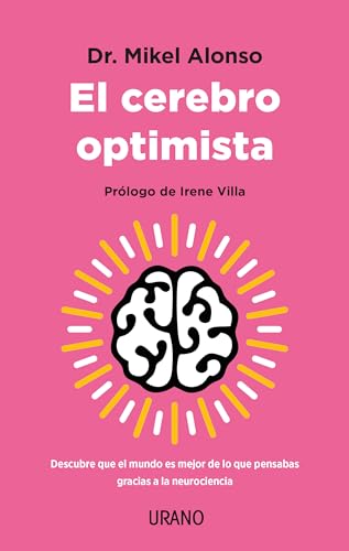 El cerebro optimista: Descubre que el mundo es mejor de lo que pensabas gracias a la neurociencia (Crecimiento personal)