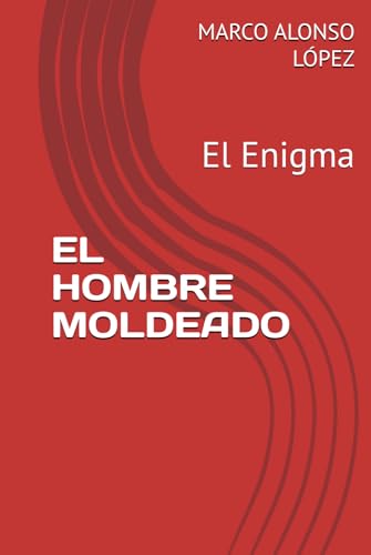 EL HOMBRE MOLDEADO: El Enigma von Independently published