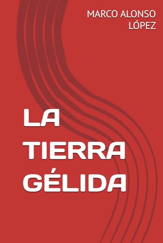 LA TIERRA GÉLIDA (EL OCASO DE LA CIVILIZACIÓN, Band 1) von Independently published