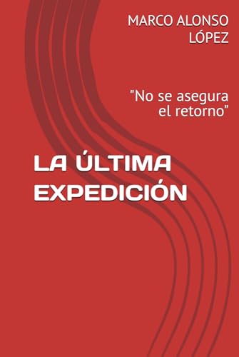 LA ÚLTIMA EXPEDICIÓN: "No se asegura el retorno" (EL OCASO DE LA CIVILIZACIÓN) von Independently published