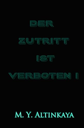DER ZUTRITT IST VERBOTEN! Kurzgeschichte in Großdruck von M. Y. ALTINKAYA von epubli