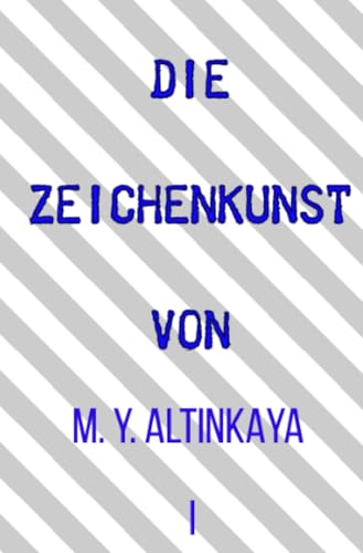 DIE ZEICHENKUNST von M. Y. ALTINKAYA I: DE von epubli