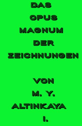Das OPUS MAGNUM der ZEICHNUNGEN von M. Y. ALTINKAYA I. von epubli