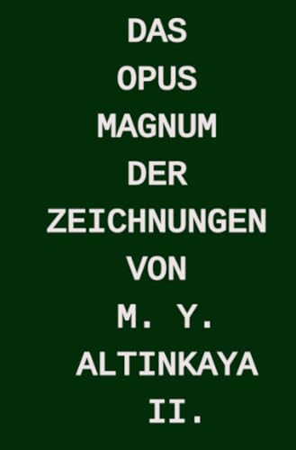 Das OPUS MAGNUM der ZEICHNUNGEN von M. Y. ALTINKAYA II. von epubli