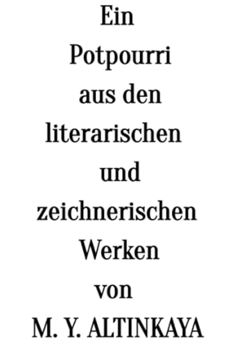 Ein Potpourri aus den literarischen und zeichnerischen Werken von M. Y. ALTINKAYA von epubli