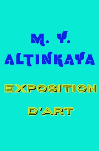 M. Y. ALTINKAYA Exposition d'art: Die Kunstausstellung - Art Exhibition von epubli