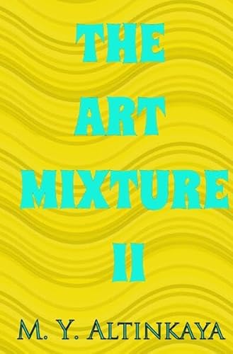 THE ART MIXTURE II von M. Y. ALTINKAYA: LE ART MIXTURE II. - IL MISCELATO D'ARTE II. von epubli
