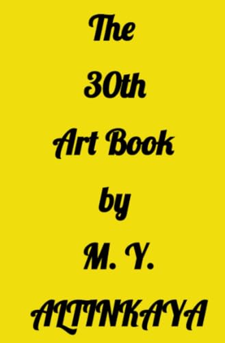 The 30th Art Book by M. Y. ALTINKAYA: DE von epubli