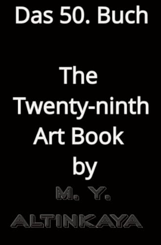 The Twenty-ninth Art Book by M. Y. ALTINKAYA: Das 50. Buch - Das neunundzwanzigste Kunstbuch von epubli