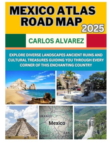 MEXICO ATLAS ROAD MAP 2025: EXPLORE DIVERSE LANDSCAPES ANCIENT RUINS AND CULTURAL TREASURES GUIDING YOU THROUGH EVERY CORNER OF THIS ENCHANTING COUNTRY von Independently published