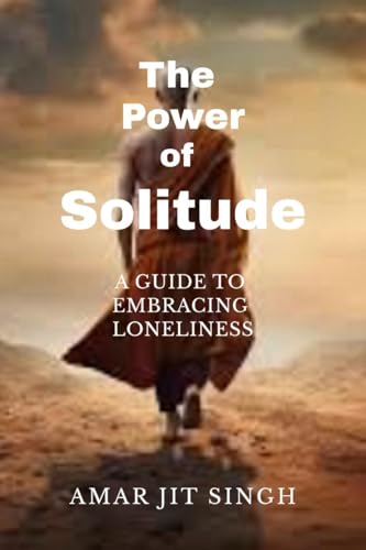 THE POWER OF SOLITUDE: A GUIDE TO EMBRACING LONELINESS von Notion Press