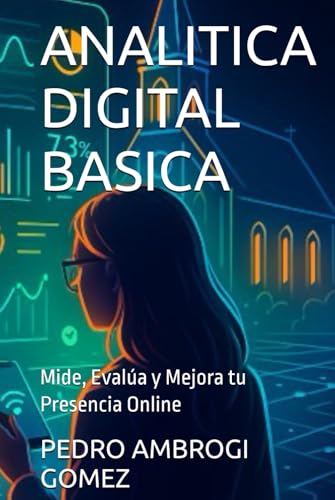 ANALITICA DIGITAL BASICA: Mide, Evalúa y Mejora tu Presencia Online von Independently published