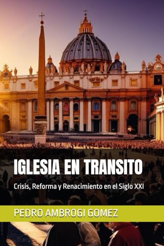 IGLESIA EN TRANSITO: Crisis, Reforma y Renacimiento en el Siglo XXI von Independently published