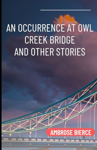 An Occurrence at Owl Creek Bridge And Other Stories von Independently published