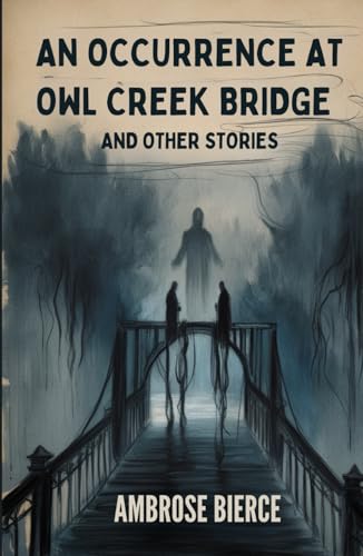 An Occurrence at Owl Creek Bridge And Other Stories An Occurrence at Owl Creek Bridge And Other Stories von Independently published