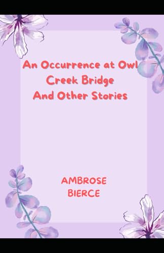 An Occurrence at Owl Creek Bridge And Other Stories An Occurrence at Owl Creek Bridge And Other Stories von Independently published