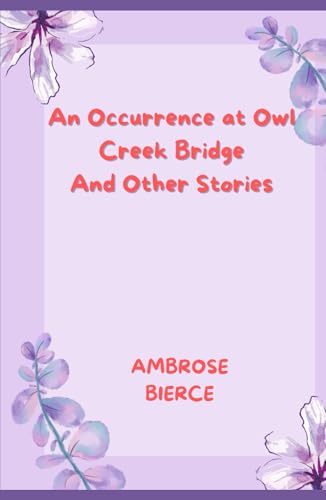 An Occurrence at Owl Creek Bridge And Other Stories An Occurrence at Owl Creek Bridge And Other Stories von Independently published