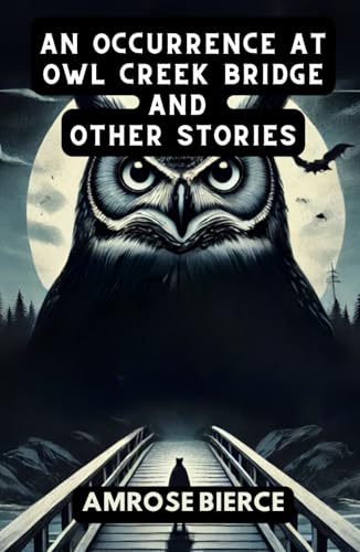 An Occurrence at Owl Creek Bridge And Other Stories An Occurrence at Owl Creek Bridge And Other Stories von Independently published