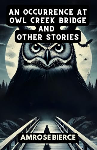 An Occurrence at Owl Creek Bridge And Other Stories An Occurrence at Owl Creek Bridge And Other Stories von Independently published
