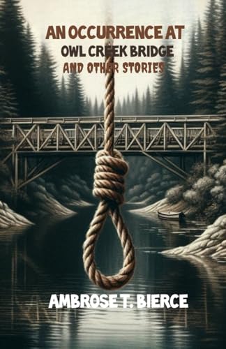 An Occurrence at Owl Creek Bridge And Other Stories An Occurrence at Owl Creek Bridge And Other Stories von Independently published
