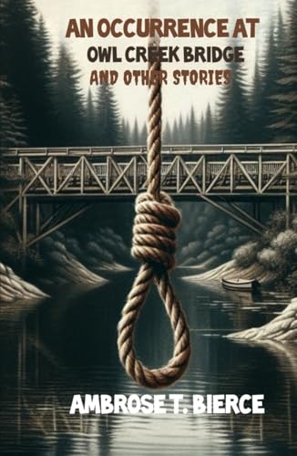 An Occurrence at Owl Creek Bridge And Other Stories An Occurrence at Owl Creek Bridge And Other Stories von Independently published
