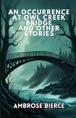An Occurrence at Owl Creek Bridge And Other Stories An Occurrence at Owl Creek Bridge And Other Stories von Independently published
