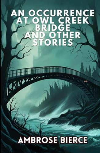 An Occurrence at Owl Creek Bridge And Other Stories An Occurrence at Owl Creek Bridge And Other Stories von Independently published