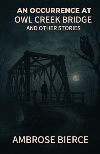 An Occurrence at Owl Creek Bridge And Other Stories An Occurrence at Owl Creek Bridge And Other Stories von Independently published