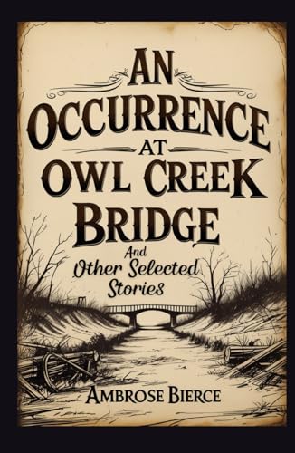 An Occurrence at Owl Creek Bridge: And Other Selected Stories An Occurrence at Owl Creek Bridge: And Other Selected Stories von Independently published