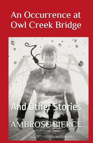 An Occurrence at Owl Creek Bridge: And Other Stories von Independently published