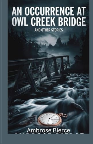 An occurrence at owl Creek bridge and other stories An occurrence at owl Creek bridge and other stories