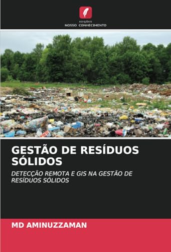 GESTÃO DE RESÍDUOS SÓLIDOS: DETECÇÃO REMOTA E GIS NA GESTÃO DE RESÍDUOS SÓLIDOS von Edições Nosso Conhecimento