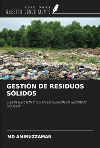 GESTIÓN DE RESIDUOS SÓLIDOS: TELEDETECCIÓN Y GIS EN LA GESTIÓN DE RESIDUOS SÓLIDOS von Ediciones Nuestro Conocimiento