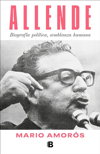 Allende. Biografía política, semblanza humana / Allende: a Political Biography, a Human Portrait: Biografía política, semblanza humana/ A Political Biography, a Human Portrait Allende. Biografía política, semblanza humana / Allende: a Political Biography, a Human Portrait: Biografía política, semblanza humana/ A Political Biography, a Human Portrait