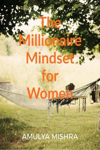 The Millionaire Mindset for Women: Own It, Earn It, Build It von Notion Press