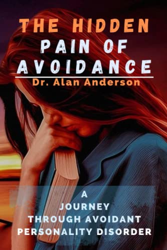 THE HIDDEN PAIN OF AVOIDANCE: A JOURNEY THROUGH AVOIDANT PERSONALITY DISORDER