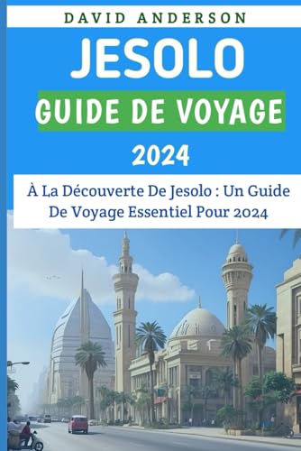 Jesolo Guide de voyage 2024: "Découvrez les charmes inexplorés de l'Italie : votre compagnon de voyage complet pour 2024" von Independently published